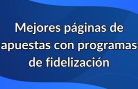 Mejores p%c3%a1ginas de apuestas con programas de fidelizaci%c3%b3n