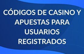 Codigos para casino y apuestas para usuarios registrados y con cuenta