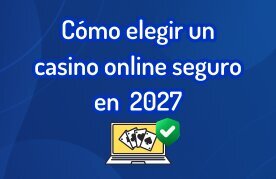Como elegir uncasino online seguro