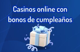 Casinos en linea que tienen bono de cumplean%cc%83os